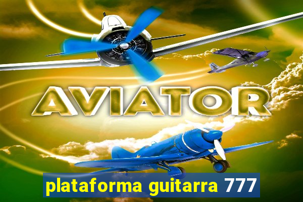 plataforma guitarra 777